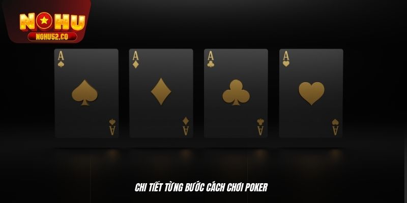 Chi tiết từng bước cách chơi Poker 
