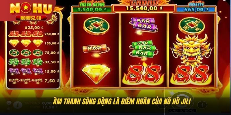 Âm thanh sống động là điểm nhấn của  nổ hũ Jili