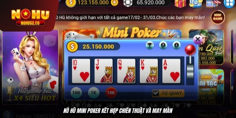 Nổ hũ mini poker kết hợp chiến thuật và may mắn