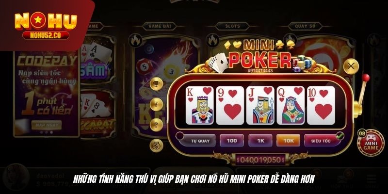 Những tính năng thú vị giúp bạn chơi nổ hũ mini poker dễ dàng hơn
