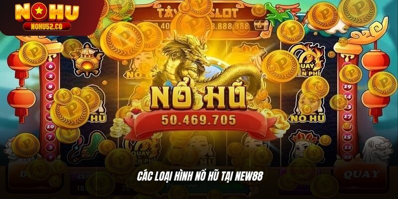 Các loại hình nổ hũ tại New88