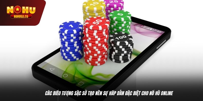 Các biểu tượng sặc sỡ tạo nên sự hấp dẫn đặc biệt cho nổ hũ online