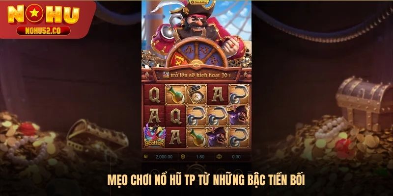 Mẹo chơi nổ hũ TP từ những bậc tiền bối 