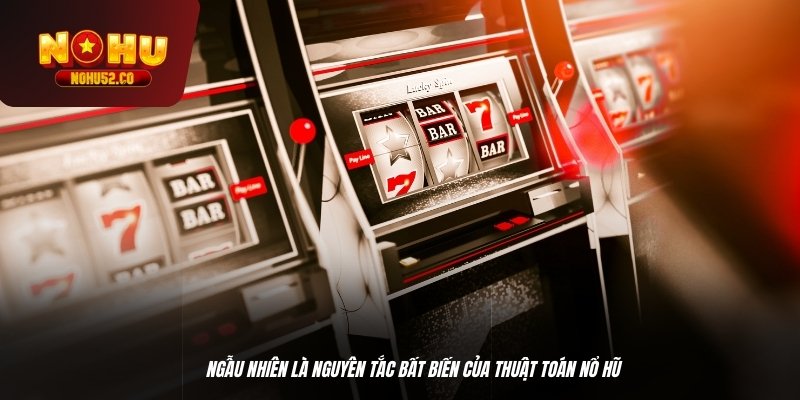 Ngẫu nhiên là nguyên tắc bất biến của thuật toán nổ hũ