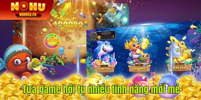 Tựa game hội tụ nhiều tính năng mới mẻ