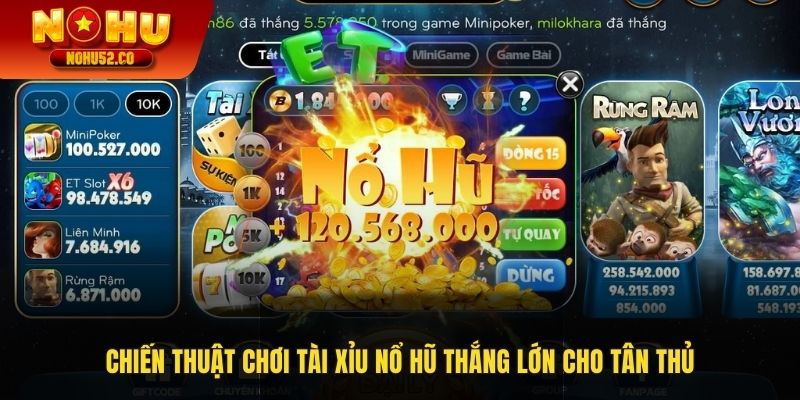 Chiến thuật chơi Tài Xỉu nổ hũ thắng lớn cho tân thủ