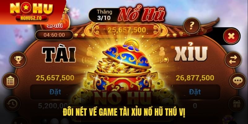 Đôi nét về game Tài Xỉu nổ hũ thú vị