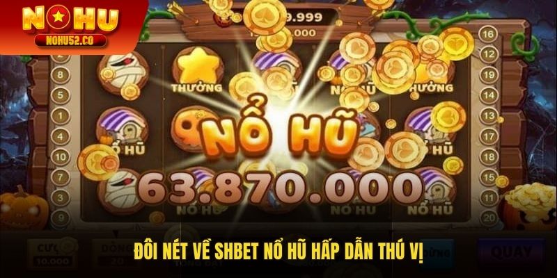 Đôi nét về Shbet nổ hũ hấp dẫn thú vị