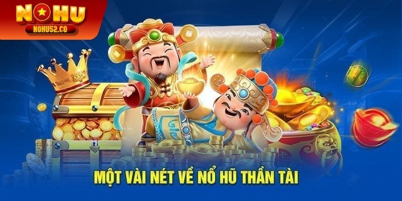 Vài nét về nổ hũ Thần Tài thú vị, hấp dẫn