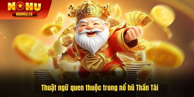 Thuật ngữ quen thuộc trong nổ hũ Thần Tài