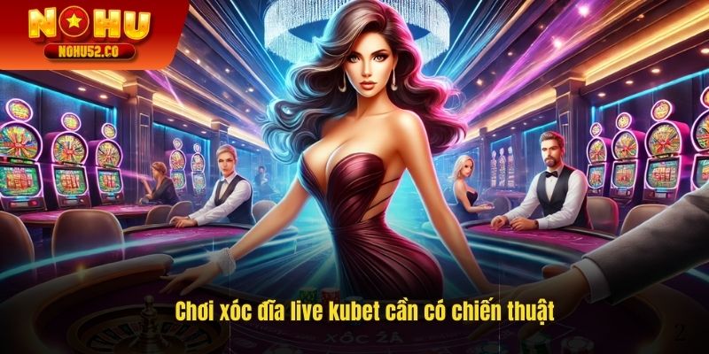 Chơi xóc đĩa cần có chiến thuật để thắng lớn