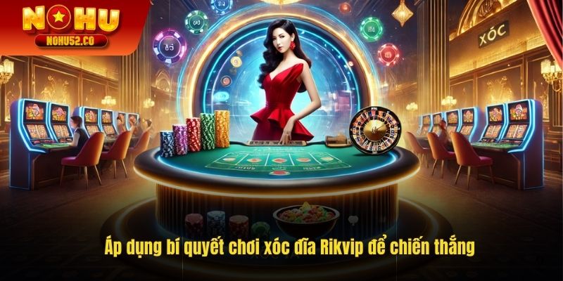 Áp dụng bí quyết chơi xóc đĩa Rikvip để chiến thắng
