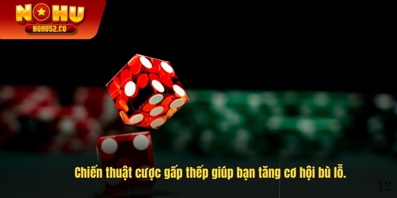 Chiến thuật cược gấp thếp giúp bạn tăng cơ hội bù lỗ.
