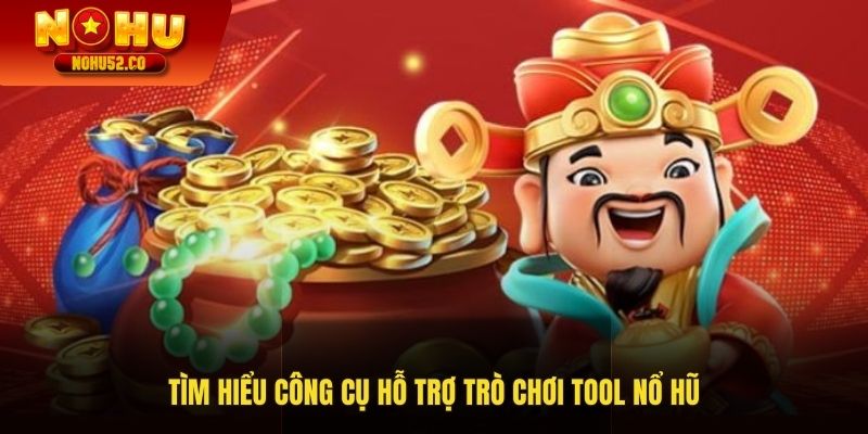 Tìm hiểu công cụ hỗ trợ trò chơi Tool nổ hũ
