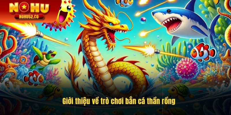 Giới thiệu về trò chơi bắn cá thần rồng