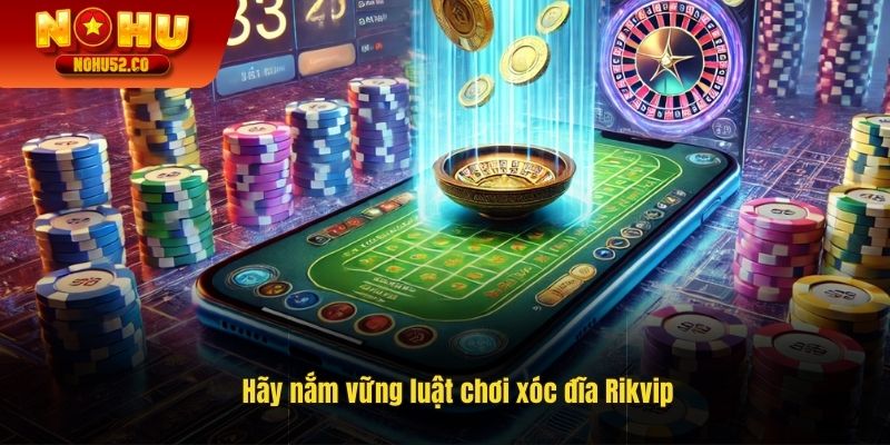 Hãy nắm vững luật chơi xóc đĩa Rikvip