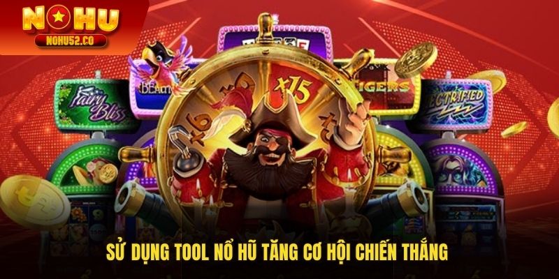 Sử dụng tool nổ hũ tăng cơ hội chiến thắng